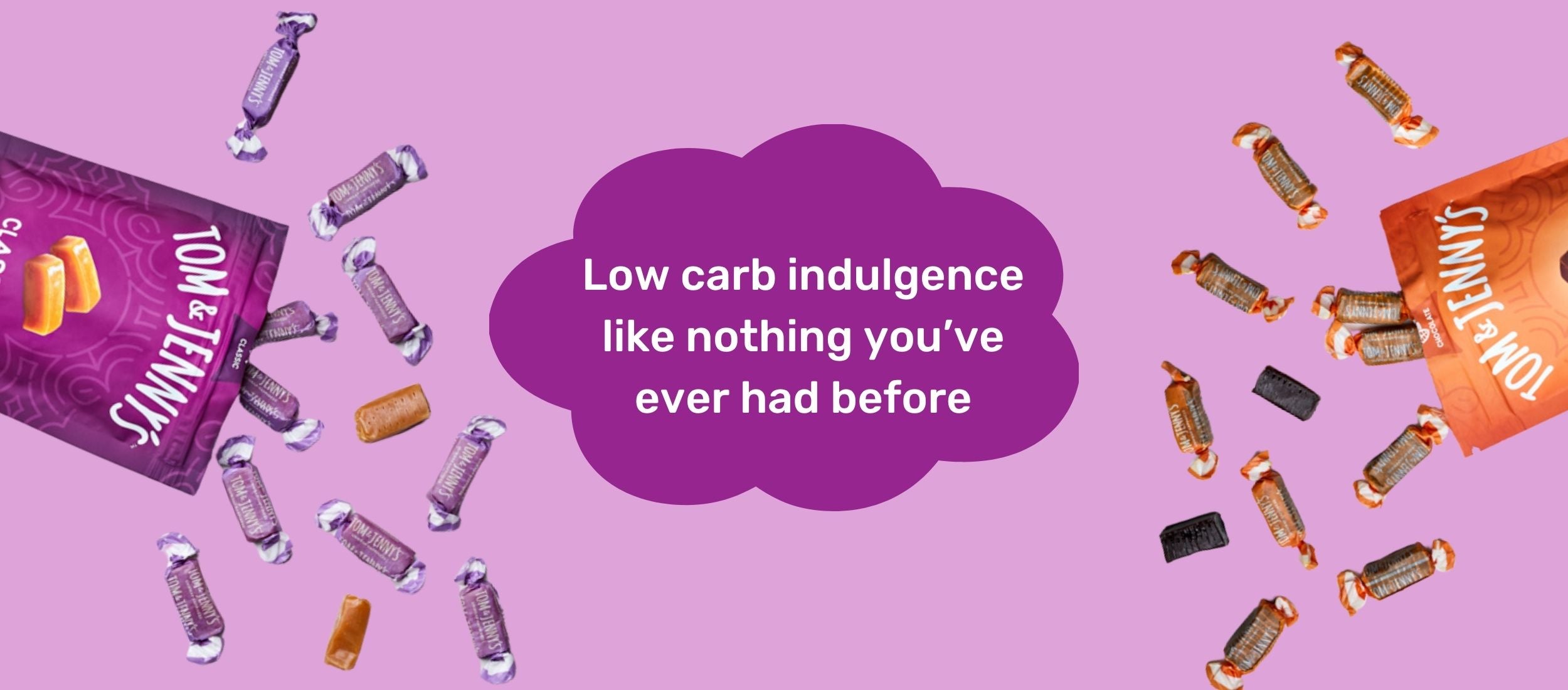 Promotional graphic for Tom and Jenny's low-carb indulgence candies, showing purple and orange bags of candy with several unwrapped candies floating around a central purple cloud containing the text 'Low carb indulgence like nothing you've ever had before'.